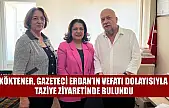 Köktener, Gazeteci Erdan'ın vefatı dolayısıyla taziye ziyaretinde bulundu