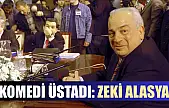 Komedi üstadı: Zeki Alasya