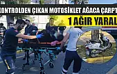 Kontrolden çıkan motosiklet ağaca çarptı: 1 ağır yaralı