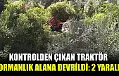 Kontrolden çıkan traktör ormanlık alana devrildi: 2 yaralı