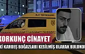 Korkunç cinayet: İki kardeş boğazları kesilmiş olarak bulundu