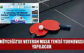 Köyceğiz'de veteran masa tenisi turnuvası yapılacak