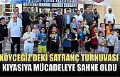 Köyceğiz'deki Satranç Turnuvası, kıyasıya mücadeleye sahne oldu
