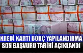 Kredi Kartı Borç Yapılandırma Son Başvuru Tarihi Açıklandı