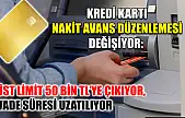 Kredi Kartı Nakit Avans Düzenlemesi Değişiyor: Üst Limit 50 Bin TL'ye Çıkıyor, Vade Süresi Uzatılıyor
