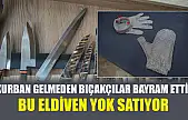 Kurban gelmeden bıçakçılar bayram etti! Bu eldiven yok satıyor