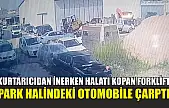 Kurtarıcıdan inerken halatı kopan forklift, park halindeki otomobile çarptı
