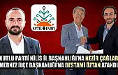 Kutlu Parti Kilis İl Başkanlığı'na Nezir Çağlar, Merkez İlçe Başkanlığı'na Bestami Öztan atandı
