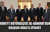 Kuveyt Büyükelçisi Al-Adwani'den Başkan Aras'a Ziyaret