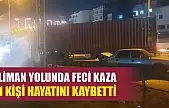 Liman yolunda feci kaza: 1 kişi hayatını kaybetti