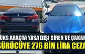 Lüks araçta yasa dışı siren ve çakar: Sürücüye 276 bin lira ceza