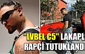 'Lvbel C5' lakaplı rapçi tutuklandı