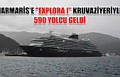 Marmaris'e 'Explora I' kruvaziyeriyle 590 yolcu geldi
