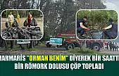 Marmaris 'Orman benim ' diyerek bir saatte bir römork dolusu çöp topladı