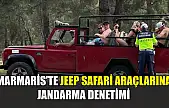 Marmaris'te Jeep Safari araçlarına Jandarma denetimi