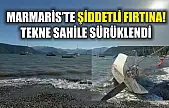 Marmaris'te şiddetli fırtına! Tekne sahile sürüklendi
