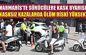 Marmaris'te sürücülere kask uyarısı: 'Kasksız kazalarda ölüm riski yüksek'
