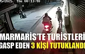 Marmaris'te turistleri gasp eden 3 kişi tutuklandı