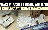 Mayıs ayı yaşlı ve engelli aylıkları hesaplara yatırılmaya başlandı