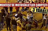 Menteşe'de motosikletler çarpıştı: 3 yaralı