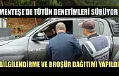 Menteşe'de tütün denetimleri sürüyor bilgilendirme ve broşür dağıtımı yapıldı