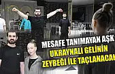 Mesafe tanımayan aşk, Ukraynalı gelinin zeybeği ile taçlanacak