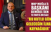 MHP Muğla İl Başkanı Demirel'den 19 Mayıs Mesajı: 'Bu Kutlu Gün, Geleceğin İlham Kaynağıdır'