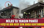 Milas'ta yangın paniği: 3 kişi ve bir kedi son anda kurtarıldı