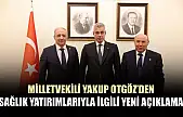 Milletvekili Yakup Otgöz'den sağlık yatırımlarıyla ilgili yeni açıklama