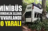 Minibüs ormanlık alana yuvarlandı: 10 yaralı