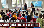 Minik öğrencilere 112 Acil Çağrı Hattı anlatıldı