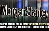 Morgan Stanley, TCMB'den faiz indirimi beklentisini temmuzdan hazirana çekebileceğini bildirdi