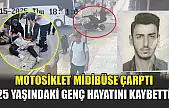 Motosiklet midibüse çarptı: 25 yaşındaki genç hayatını kaybetti