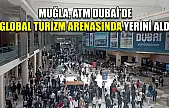 Muğla, ATM Dubai'de Global Turizm Arenasında Yerini Aldı