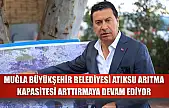Muğla Büyükşehir Belediyesi Atıksu Arıtma Kapasitesi Arttırmaya Devam Ediyor