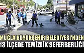 Muğla Büyükşehir Belediyesi'nden 13 ilçede temizlik seferberliği