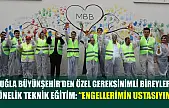 Muğla Büyükşehir'den Özel Gereksinimli Bireylere Yönelik Teknik Eğitim: 'Engellerimin Ustasıyım'