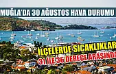 Muğla'da 30 Ağustos Hava Durumu: İlçelerde Sıcaklıklar 31 ile 36 Derece Arasında