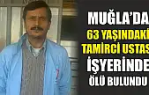 Muğla'da 63 yaşındaki tamirci ustası işyerinde ölü bulundu