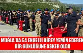 Muğla'da 64 engelli birey yemin ederek bir günlüğüne asker oldu