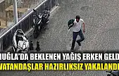 Muğla'da beklenen yağış erken geldi, vatandaşlar hazırlıksız yakalandı