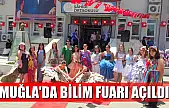 Muğla'da bilim fuarı açıldı