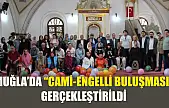 Muğla'da 'cami-engelli buluşması' gerçekleştirildi