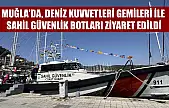 Muğla'da, Deniz Kuvvetleri gemileri ile Sahil Güvenlik botları ziyaret edildi