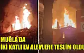 Muğla'da iki katlı ev alevlere teslim oldu