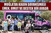 Muğla'da Kadın Dayanışması: Emek, Umut ve Destek Bir Arada