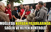 Muğla'da kurban pazarlarında sağlık ve hijyen kontrolü