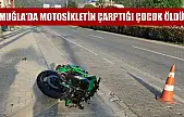 Muğla'da motosikletin çarptığı çocuk öldü