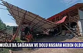 Muğla'da sağanak ve dolu hasara neden oldu