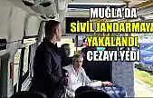 Muğla'da Sivil jandarmaya yakalandı, cezayı yedi